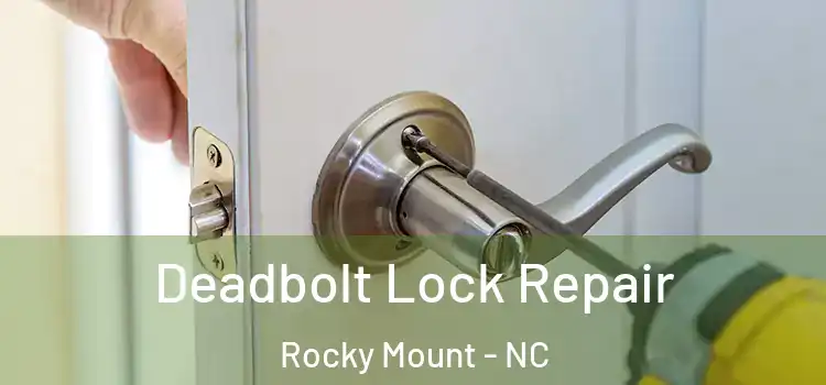  Deadbolt Lock Repair Rocky Mount - NC