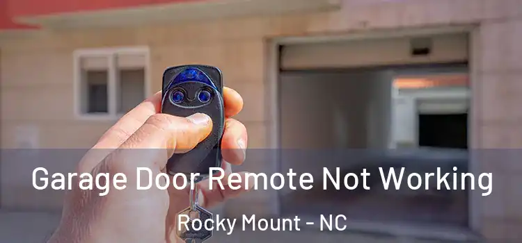  Garage Door Remote Not Working Rocky Mount - NC