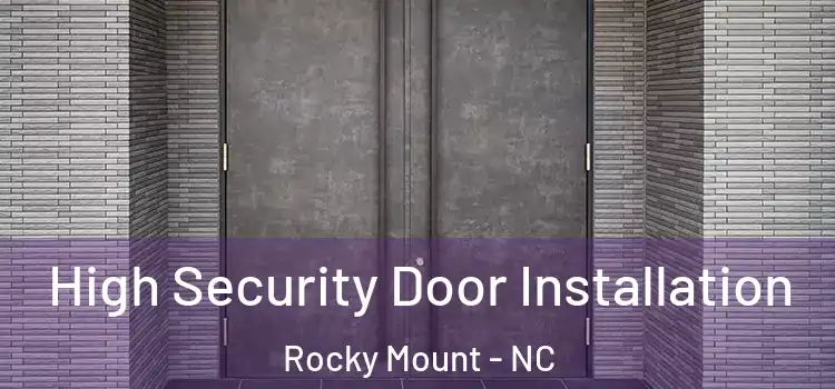  High Security Door Installation Rocky Mount - NC